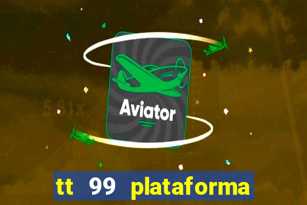 tt 99 plataforma de jogos